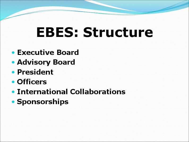 EBES: Structure Executive Board  Advisory Board  President Officers International Collaborations  Sponsorships